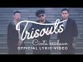 Trisouls - Cinta Keadaan (Official Lyric Video)