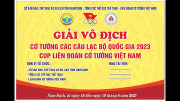 [Bán Kết] Giải Vô Địch Cờ Tướng Các CLB Toàn Quốc 2023