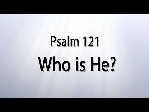 Psalm 121 - Who is He who helps?