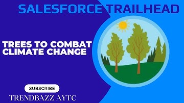 Trees to Combat Climate Change - Salesforce Trailhead