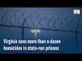 Why Do So Many Die in State Custody and Is There Enough Oversight of Virginia Prisons?