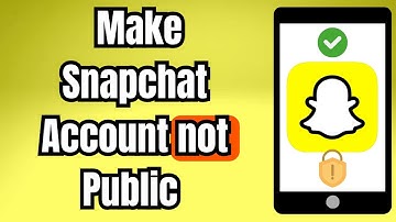 How to make a Snapchat account not public