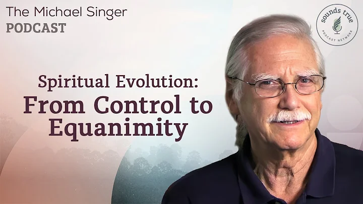 Spiritual Evolution: From Control to Equanimity | The Michael Singer Podcast