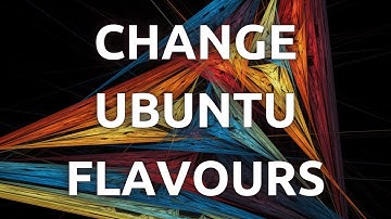 "How To Easily Switch Between Ubuntu Flavours - Step-by-Step Guide"