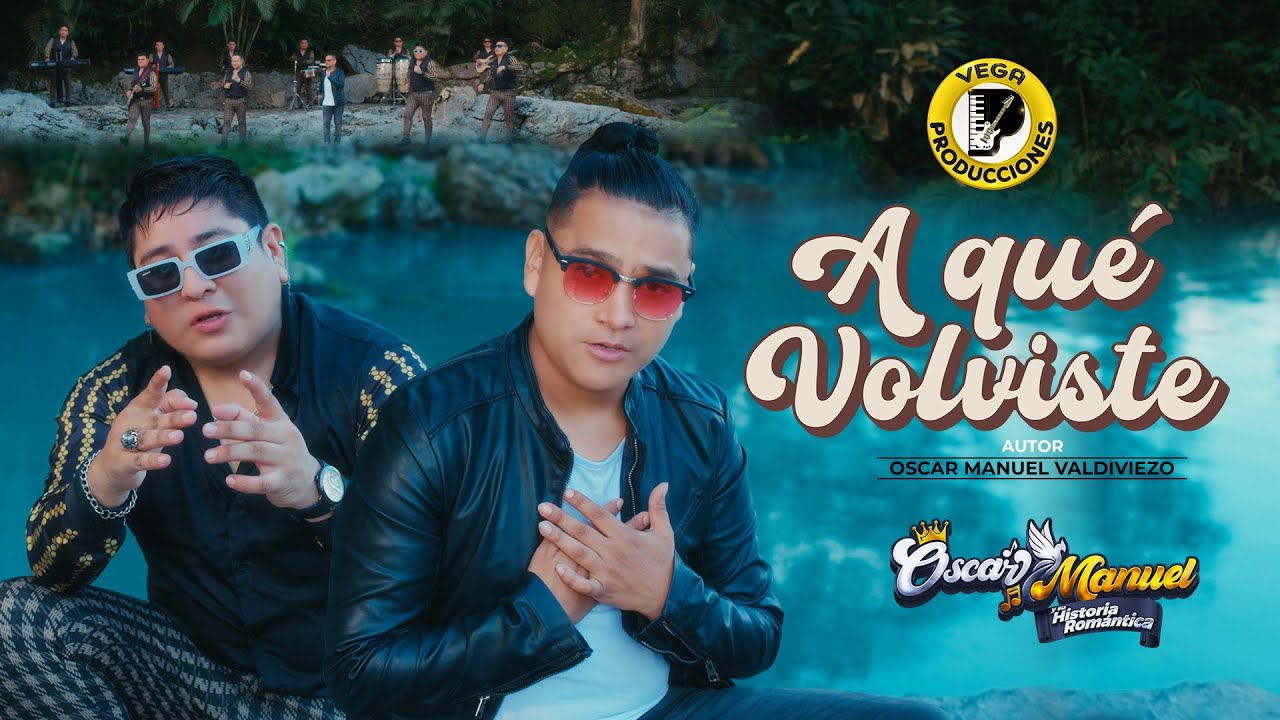 OSCAR MANUEL Y SU HISTORIA ROMANTICA - A QUÉ VOLVISTE (Official Video ...