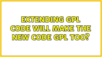 Extending GPL code will make the new code GPL too? (2 Solutions!!)