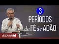 3 períodos da fé de Adão | Paulo Canuto