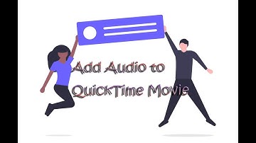 Add Audio to QuickTime Movie in a Fun Way