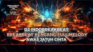 DJ INDOBREAKBEAT 2024 TERBARU_AWAS JATUH CINTA_BREAKBEAT KENCANG FULL MELODY