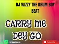 Latest vibes beat 2022 carry me dey go mixtape by dj wizzy the drum boy