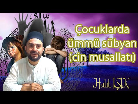 Çocuklarda ümmü sübyan (cin musallatı)