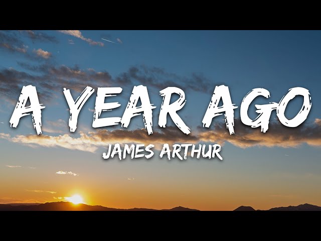 James Arthur - A Year Ago (Lyrics) class=