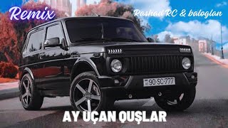 Rashad RC & Baloğlan Əşrəfov - Ay Uçan Quşlar REMİX