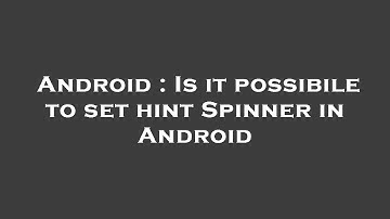 Android : Is it possibile to set hint Spinner in Android