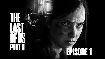 The Last of Us Part II – Episode 1 | Full Gameplay Walkthrough