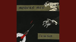 I'm So Tired - Modern Men