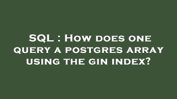 SQL : How does one query a postgres array using the gin index?