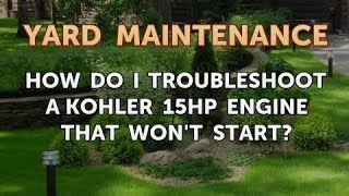 How do I Troubleshoot a Kohler 15HP Engine That Won t Start