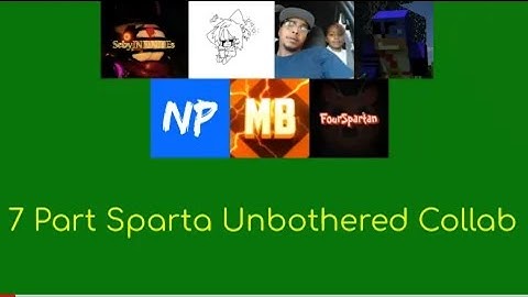 (Repload)The 7 part Sparta Unbothered Remix Collab