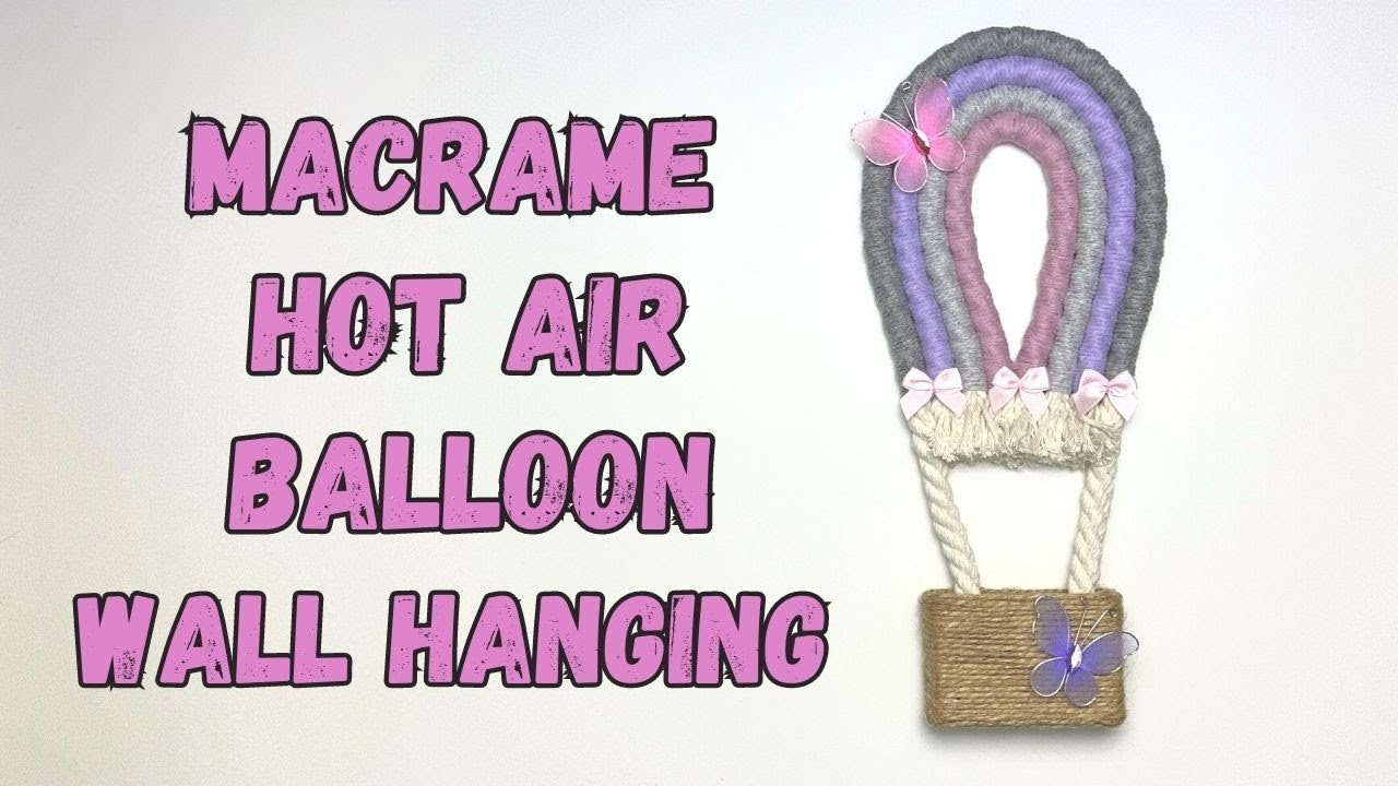 Hot Air Balloon Macrame Wall Hanging | DIY Nursery, Child Decor | Tutorial for beginners