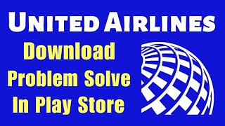 United Airlines app download & install in play store problem solve android & ios screenshot 1
