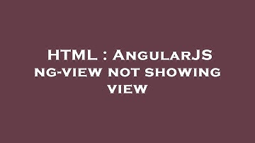 HTML : AngularJS ng-view not showing view
