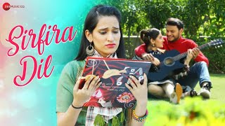 Sirfira Dil - Official Music Video Priya Bhui Chintan Gajjar Falak Khan Amit Mishra
