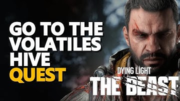 Go to the volatiles hive Dying Light The Beast