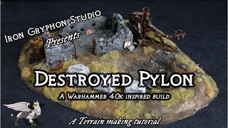 Iron Gryphon Studio - Ep 27 Destroyed Pylon (постапокалиптическая местность 40 тыс. для настольных варгеймов)