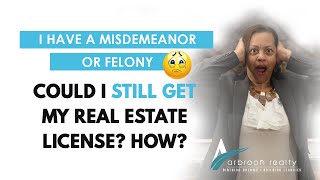 Can I Still Get My Real Estate License if I Have a Misdemeanor or Felony on My Record?