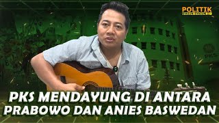 Pks Mendayung Di Antara Prabowo U0026 Anies Baswedan Politik Syaiunsyaiun Adi Prayitno