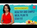 Rujuta diwekars simple and healthy meal plan  unlock your fitness potential with these simple tips
