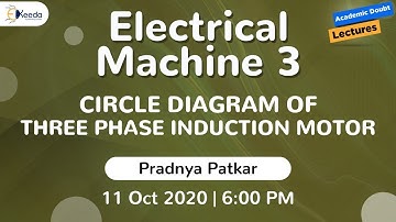 Electrical Machine 3 - Circle Diagram of Three Phase Induction Motor | 11 October | 6 PM