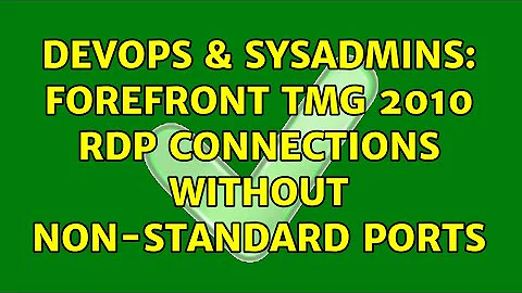 DevOps & SysAdmins: Forefront TMG 2010 RDP Connections without non-standard ports (2 Solutions!!)