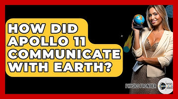 How Did Apollo 11 Communicate With Earth? - Physics Frontier
