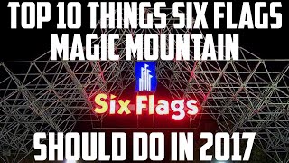 Top 10 Things Six Flags Magic Mountain Should Do (2017)
