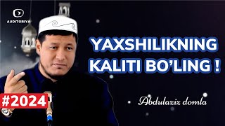 19 январ 2024 й. АБДУЛАЗИЗ ДОМЛА - ЯХШИЛИКНИНГ КАЛИТИ ! | ABDULAZIZ DOMLA - YAXSHILIKNING KALITI !