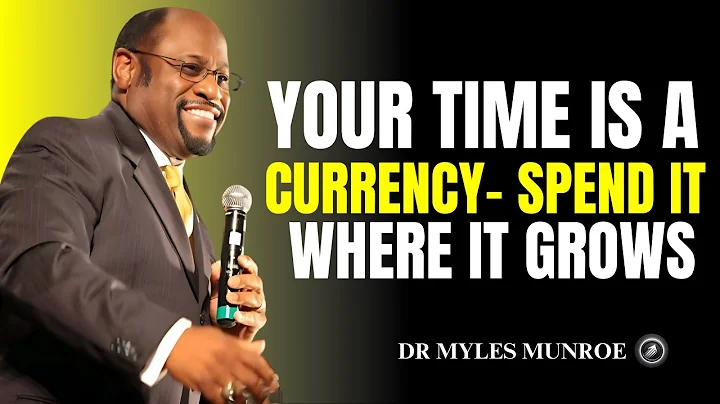 Your Time Is a Currency—Spend It Where It Grows II Dr Myles Munroe II Motivational Speech
