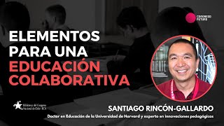 Santiago Rincón-Gallardo y los elementos para una educación colaborativa