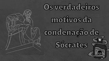 Quais as causas que levaram à condenação de Sócrates?