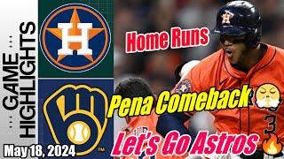 Houston Astros vs Brewers [Highlights] | May 18, 2024 | Pena Rocking Homer 👊 Let's Go Astros 🔥🚀