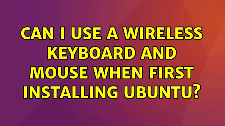 Can I use a wireless keyboard and mouse when first installing Ubuntu?