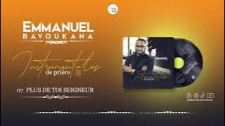 Instrumentales De Prière 1 || 07  PLUS DE TOI SEIGNEUR || Emmanuel BAVOUKANA