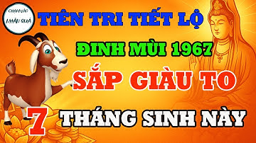 Lộc Trời CHO NGƯỜI Tuổi Đinh Mùi 1967 Sinh 7 Tháng Này Sẽ PHÁT TÀI