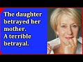 The daughter betrayed her mother. A terrible betrayal. The real story 15.