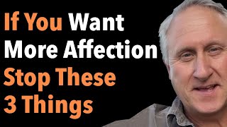 If You Want More Affection Stop These 3 Things