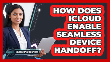 How Does iCloud Enable Seamless Device Handoff? - All About Operating Systems