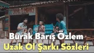 Burak & Barış feat. Özlem - Uzak Ol | Lyrics (sözleri)