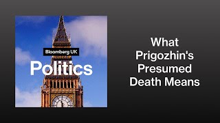 Famous After Prigozhin: What Mutiny Leader's Presumed Death Means For Foreign Policy | Bloomberg UK... Net Worth