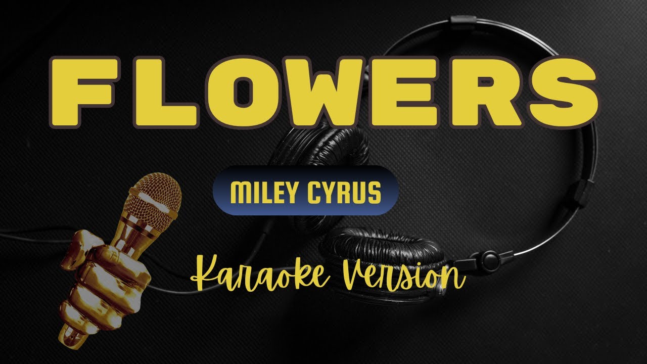 Flowers - Miley Cyrus (Karaoke Version) Flowers - Miley Cyrus (Karaoke Version)